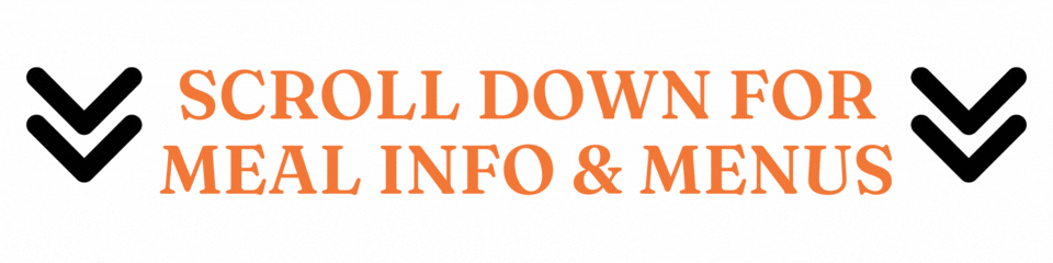 Scroll Down for Meal Info and Menus